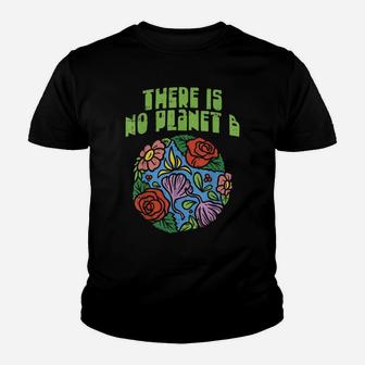 Theres Is No Planet B Shirt Save Floral Earth Ecology Flower Youth T-shirt | Crazezy