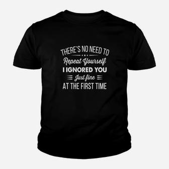 Theres No Need To Repeat Yourself I Ignored You Youth T-shirt - Monsterry