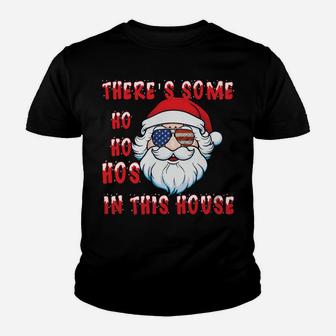 There's Some Ho Ho Hos In This House Christmas Santa Gifts Sweatshirt Youth T-shirt | Crazezy DE