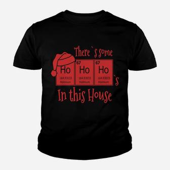 There`S Some Ho`S In This House Funny Christmas Science Sweatshirt Youth T-shirt | Crazezy