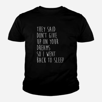 They Said Dont Give Up On Your Dreams So I Went Back To Youth T-shirt | Crazezy CA