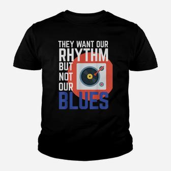 They Want Our Rhythm But Not Our Blues Tank Womens And Mens Youth T-shirt | Crazezy UK