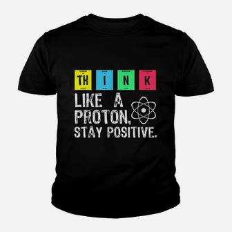 Think Like A Proton Stay Positive Funny Science Youth T-shirt | Crazezy DE