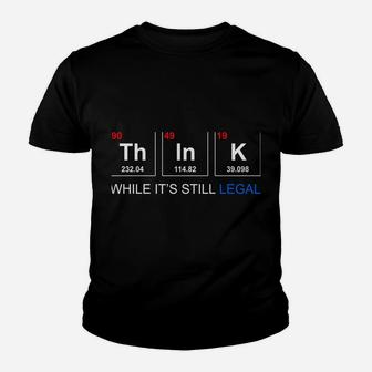Think While It's Still Legal Periodic Table Graphic Sweatshirt Youth T-shirt | Crazezy AU