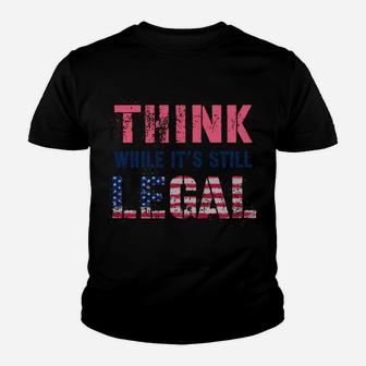 Think While It's Still Legal Reformist Agenda Protest Slogan Sweatshirt Youth T-shirt | Crazezy