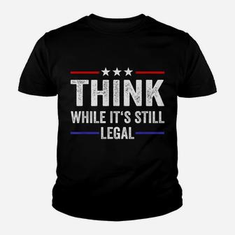 Think While Its Still Legal Tee Think While It's Still Legal Youth T-shirt | Crazezy