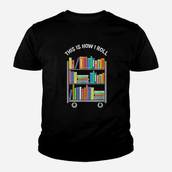 This Is How I Roll Book Librarian Youth T-shirt | Crazezy UK