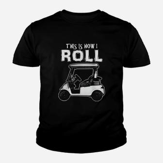 This Is How I Roll Funny Golf Cart Sport Golfing Youth T-shirt | Crazezy UK