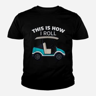This Is How I Roll Golf Cart Youth T-shirt | Crazezy