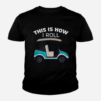 This Is How I Roll Golf Cart Youth T-shirt - Thegiftio UK