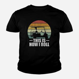 This Is How I Roll Golf Gift Funny Golfers Retro Golf Cart Youth T-shirt | Crazezy