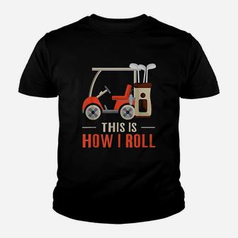 This Is How I Roll Golf How I Roll Golf Cart Youth T-shirt | Crazezy