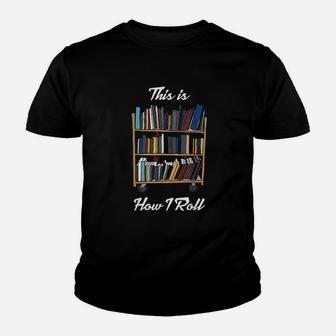 This Is How I Roll Librarian Library Youth T-shirt | Crazezy