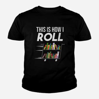This Is How I Roll Librarian Youth T-shirt | Crazezy UK