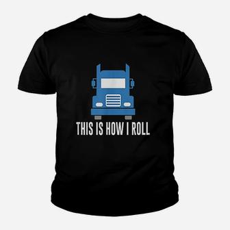 This Is How I Roll Semi Truck Youth T-shirt | Crazezy