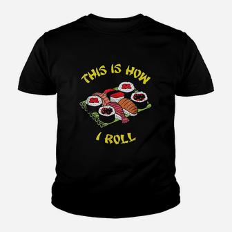 This Is How I Roll Sushi Funny Japanese Sushi Youth T-shirt | Crazezy