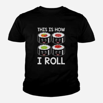 This Is How I Roll Sushi Japanese Sushi Lover Youth T-shirt | Crazezy