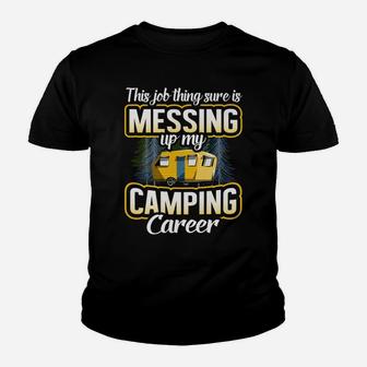 This Job Thing Sure Is Messing Up My Camping Career Outdoors Youth T-shirt | Crazezy