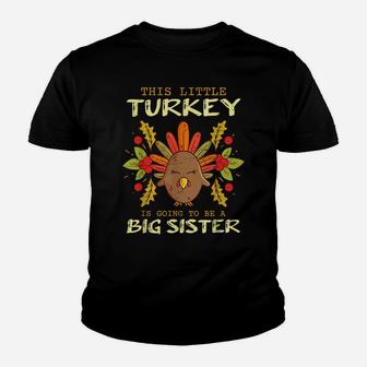 This Little Turkey Is Going To Be A Big Sister Thanksgiving Youth T-shirt | Crazezy CA