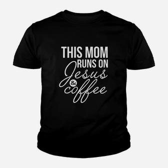 This Mom Runs On Jesus And Coffee Funny Mother Youth T-shirt | Crazezy CA