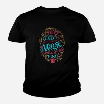 Those Who Dont Believe In Magic Will Never Find It Youth T-shirt | Crazezy AU