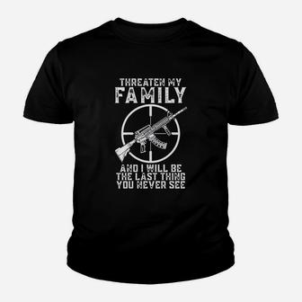 Threaten My Family And I Will Be The Last Thing You Never See Youth T-shirt | Crazezy AU