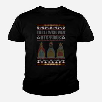 Three Wise Men Be Serious Holidays Christmas Youth T-shirt | Crazezy