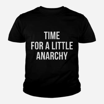 Time For A Little Anarchy For Men Dad Gift Saying Quote Youth T-shirt | Crazezy AU