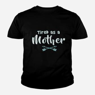 Tired As A Mother Ladies Youth T-shirt | Crazezy CA