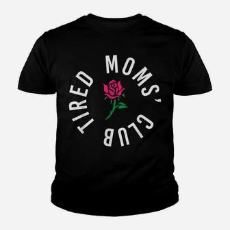 Tired Moms' Club New Parents Rose Flower Funny Mothers Day Youth T-shirt | Crazezy CA