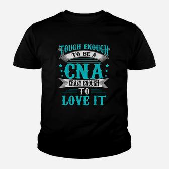 To Be A Cna Enough To Love It Youth T-shirt | Crazezy