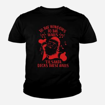 To The Windows To The Walls 'Til Santa Decks These Halls Youth T-shirt - Monsterry