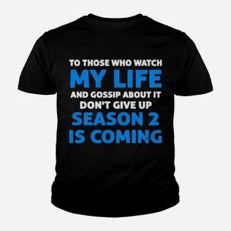 To Those Who Watch My Life And Gossip About It Dont Give Up Youth T-shirt - Monsterry DE