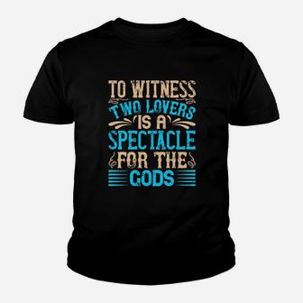 To Witness Two Lovers Is A Spectacle For The God Youth T-shirt - Monsterry UK