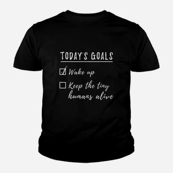 Today Goals Wake Up Keep The Tiny Humans Alive Youth T-shirt | Crazezy AU