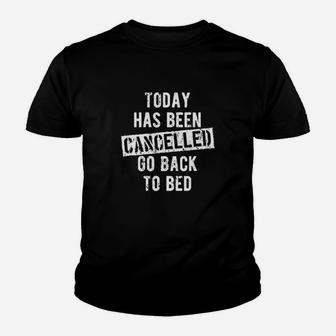 Today Has Been Cancelled Go Back To Bed Youth T-shirt | Crazezy