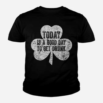 Today Is A Good Day To Get Drunk Saint Patrick Day Youth T-shirt | Crazezy