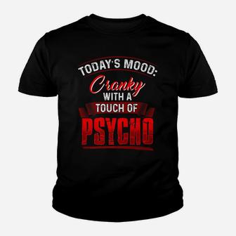Todays Mood Cranky With A Touch Of Psycho Youth T-shirt | Crazezy DE