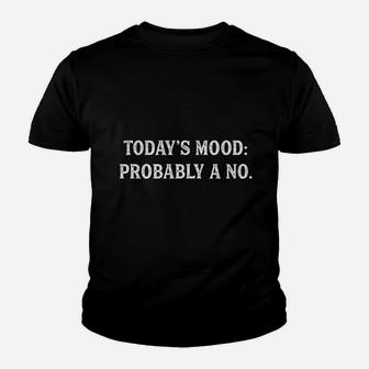 Todays Mood Probably A No Funny Sarcastic Bad Day Youth T-shirt | Crazezy