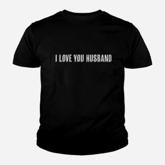 Top That Says The Words I Love You Husband Youth T-shirt | Crazezy CA