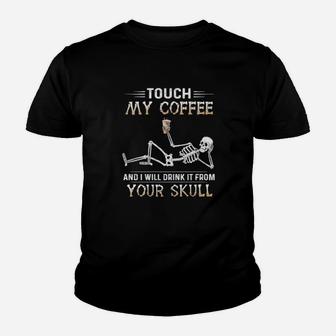 Touch My Coffee And I Will Drink It From Your Skull Youth T-shirt - Monsterry
