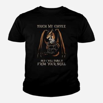 Touch My Coffee And I Will Drink It From Your Skull Youth T-shirt - Monsterry AU