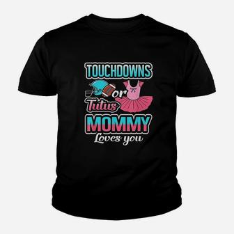 Touchdowns Or Tutus Mommy Loves You Youth T-shirt | Crazezy CA