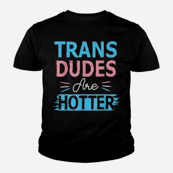 Trans Dudes Are Hotter Transgender Pride Lgbt Flag Youth T-shirt - Monsterry