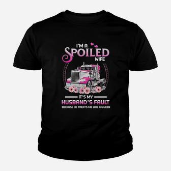 Truck Im A Spoiled Wife Its My Husband's Fault Because He Treats Me Like A Queen Youth T-shirt - Monsterry