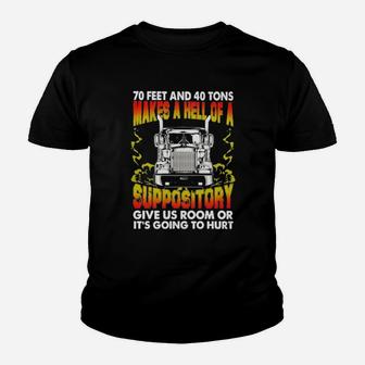 Trucker 70 Feet And 40 Tons Makes A Hell Of A Suppository Give Us Room Or Its Going To Hurt Youth T-shirt - Monsterry UK
