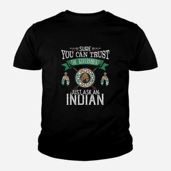 Trust The Government Just Ask An Indian Native American Youth T-shirt | Crazezy