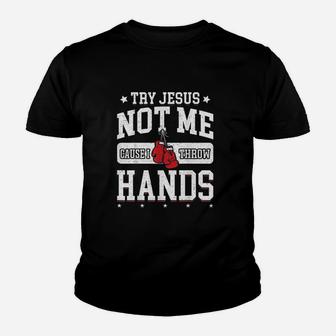 Try Jesus Not Me Cause I Throw Hands Youth T-shirt | Crazezy