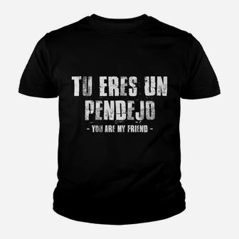Tu Eres Un Pendejo You Are My Friend Funny Latino Spanish Youth T-shirt | Crazezy AU