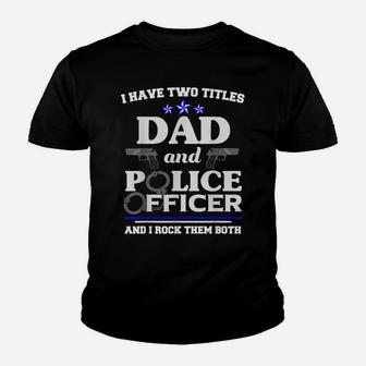 Two Titles Fathers Day Shirt Police Officer Shirt Dad Gifts Youth T-shirt | Crazezy